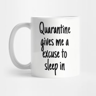 Quarantine gives me a excuse to sleep in Mug